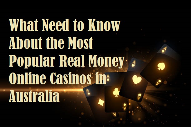 What Need to Know About the Most Popular Real Money Online Casinos in Australia